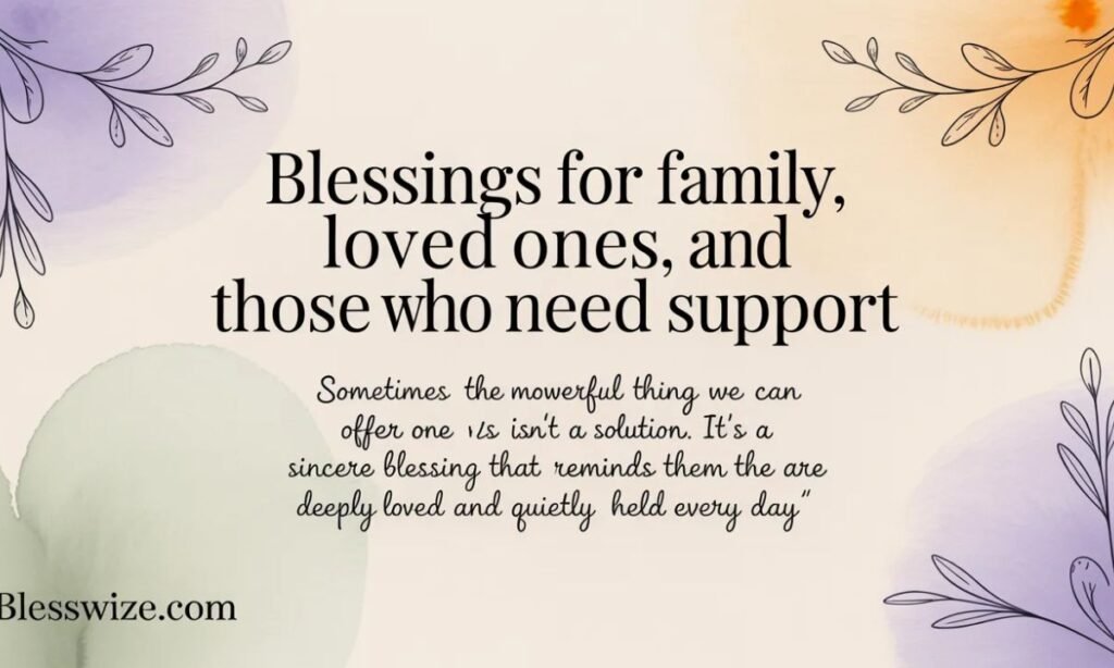 Blessings for Family, Loved Ones, and Those Who Need Support