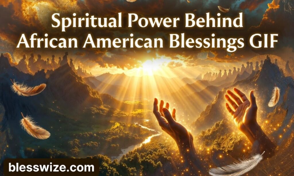 Spiritual Power Behind African American Blessings GIF