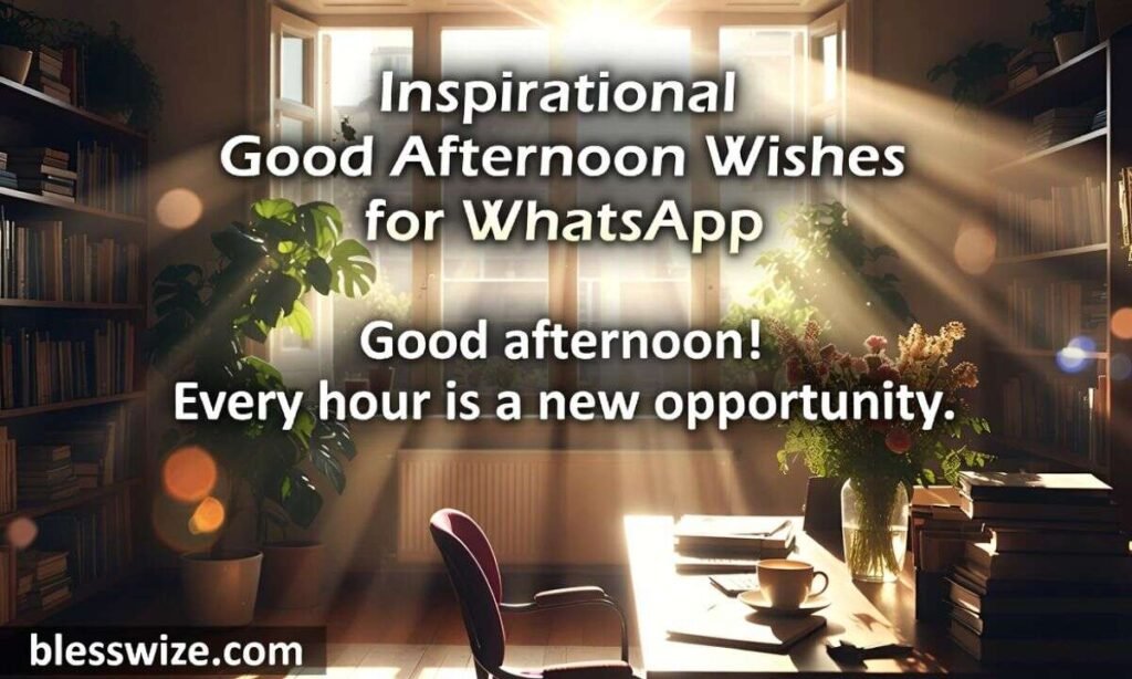 Inspirational Good Afternoon Wishes for WhatsApp