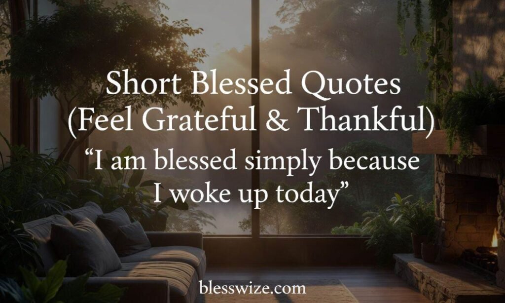 Short Blessed Quotes (Feel Grateful & Thankful)